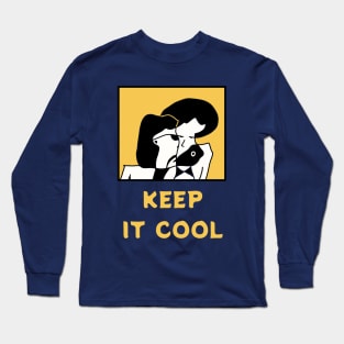 Keep It Cool - you need to be calm and coolest than you are Long Sleeve T-Shirt